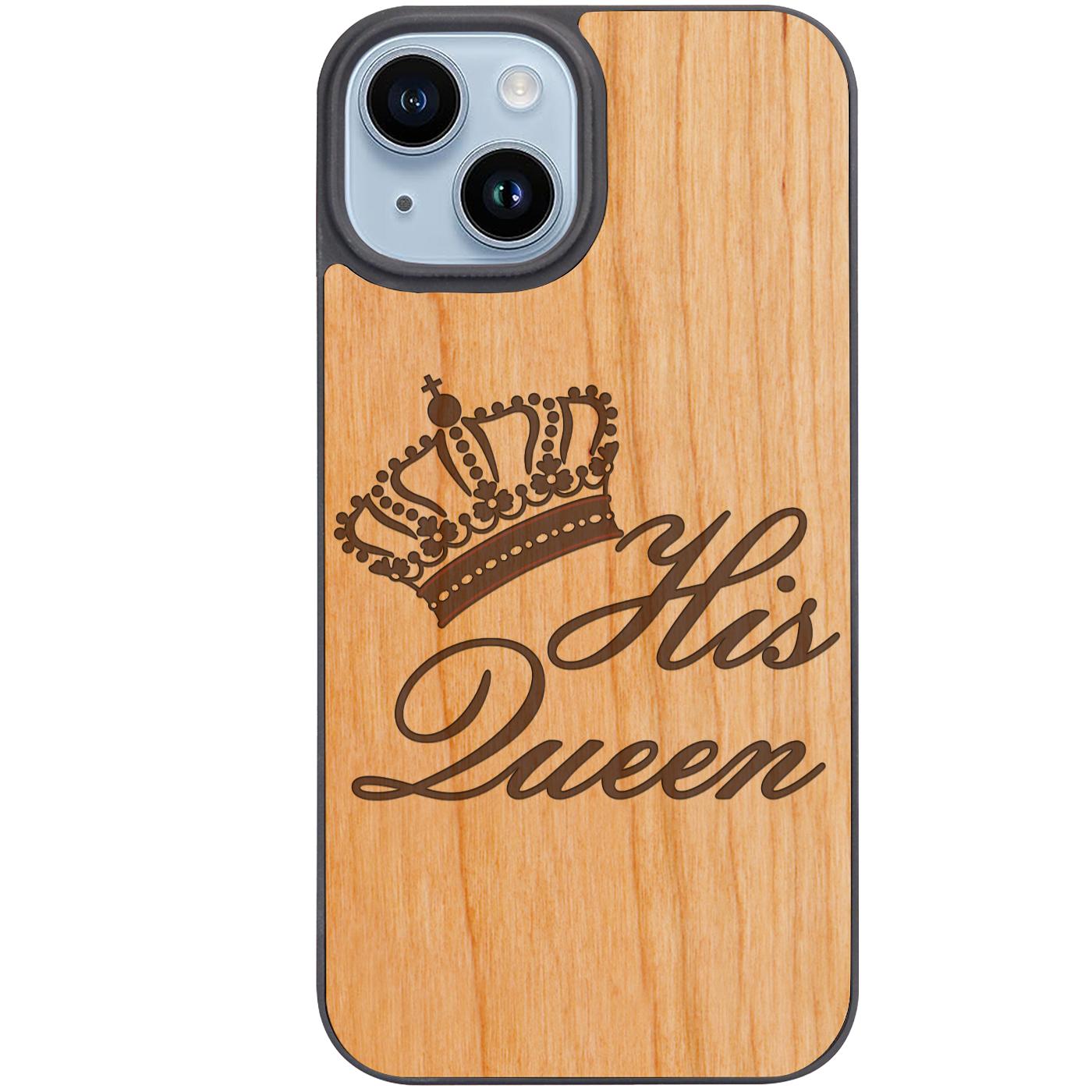 His Queen - Engraved Phone Case