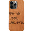 Think Feel Believe - Engraved Phone Case for iPhone 15/iPhone 15 Plus/iPhone 15 Pro/iPhone 15 Pro Max/iPhone 14/
    iPhone 14 Plus/iPhone 14 Pro/iPhone 14 Pro Max/iPhone 13/iPhone 13 Mini/
    iPhone 13 Pro/iPhone 13 Pro Max/iPhone 12 Mini/iPhone 12/
    iPhone 12 Pro Max/iPhone 11/iPhone 11 Pro/iPhone 11 Pro Max/iPhone X/Xs Universal/iPhone XR/iPhone Xs Max/
    Samsung S23/Samsung S23 Plus/Samsung S23 Ultra/Samsung S22/Samsung S22 Plus/Samsung S22 Ultra/Samsung S21