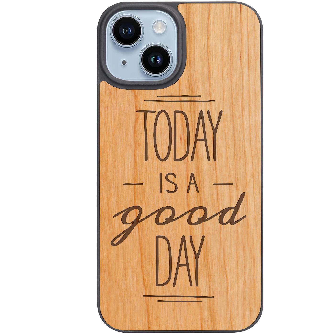 Today is a Good Day - Engraved Phone Case