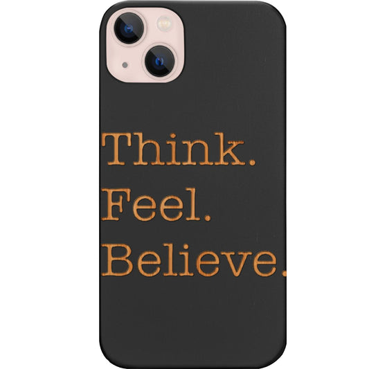Think Feel Believe - Engraved Phone Case for iPhone 15/iPhone 15 Plus/iPhone 15 Pro/iPhone 15 Pro Max/iPhone 14/
iPhone 14 Plus/iPhone 14 Pro/iPhone 14 Pro Max/iPhone 13/iPhone 13 Mini/
iPhone 13 Pro/iPhone 13 Pro Max/iPhone 12 Mini/iPhone 12/
iPhone 12 Pro Max/iPhone 11/iPhone 11 Pro/iPhone 11 Pro Max/iPhone X/Xs Universal/iPhone XR/iPhone Xs Max/
Samsung S23/Samsung S23 Plus/Samsung S23 Ultra/Samsung S22/Samsung S22 Plus/Samsung S22 Ultra/Samsung S21