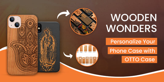 Wooden Wonders - Personalize Your Phone Case with OTTO Case