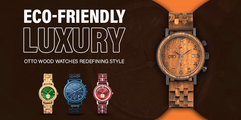 Eco-Friendly Luxury: OTTO Wood Watches Redefining Style