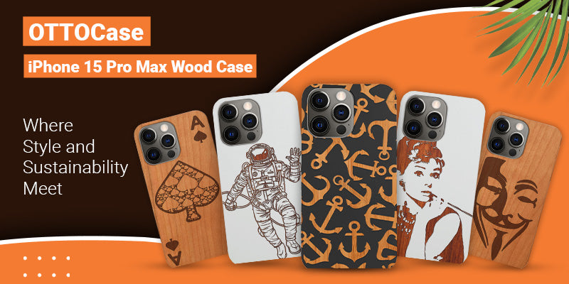 OTTO iPhone 15 Pro Max Wood Case: Where Style and Sustainability Meet