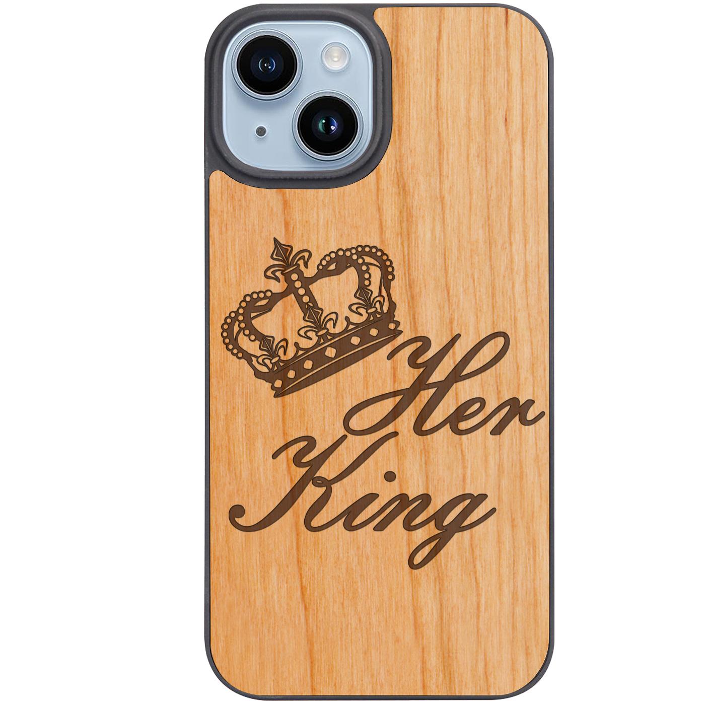 Her King - Engraved Phone Case