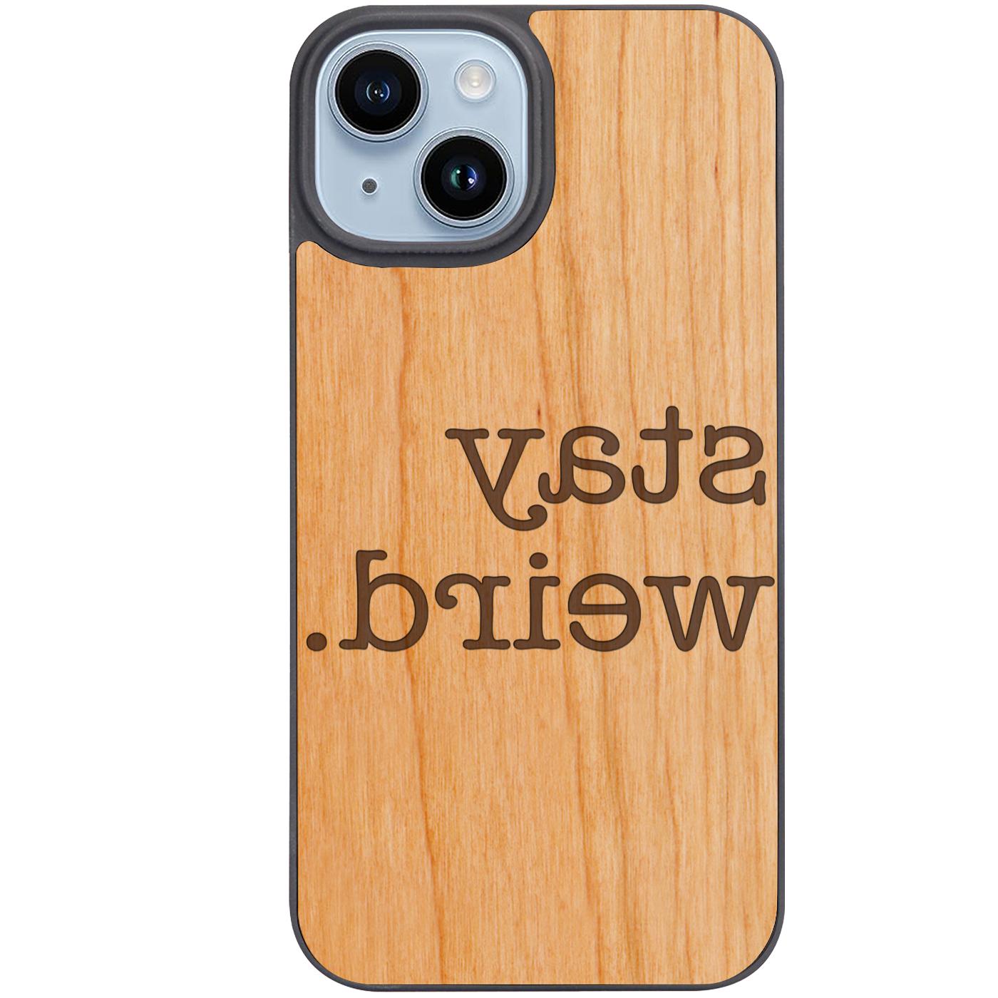 Stay Weird - Engraved Phone Case