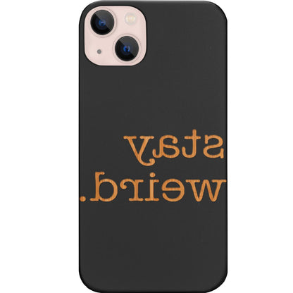 Stay Weird - Engraved Phone Case for iPhone 15/iPhone 15 Plus/iPhone 15 Pro/iPhone 15 Pro Max/iPhone 14/
    iPhone 14 Plus/iPhone 14 Pro/iPhone 14 Pro Max/iPhone 13/iPhone 13 Mini/
    iPhone 13 Pro/iPhone 13 Pro Max/iPhone 12 Mini/iPhone 12/
    iPhone 12 Pro Max/iPhone 11/iPhone 11 Pro/iPhone 11 Pro Max/iPhone X/Xs Universal/iPhone XR/iPhone Xs Max/
    Samsung S23/Samsung S23 Plus/Samsung S23 Ultra/Samsung S22/Samsung S22 Plus/Samsung S22 Ultra/Samsung S21