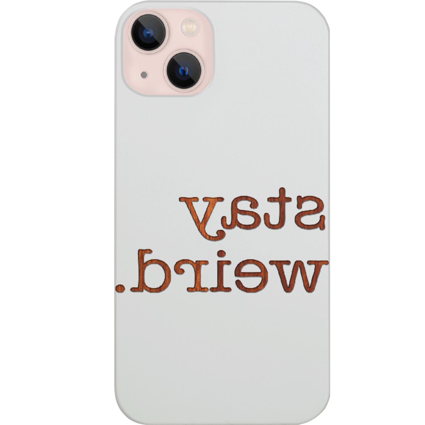 Stay Weird - Engraved Phone Case for iPhone 15/iPhone 15 Plus/iPhone 15 Pro/iPhone 15 Pro Max/iPhone 14/
    iPhone 14 Plus/iPhone 14 Pro/iPhone 14 Pro Max/iPhone 13/iPhone 13 Mini/
    iPhone 13 Pro/iPhone 13 Pro Max/iPhone 12 Mini/iPhone 12/
    iPhone 12 Pro Max/iPhone 11/iPhone 11 Pro/iPhone 11 Pro Max/iPhone X/Xs Universal/iPhone XR/iPhone Xs Max/
    Samsung S23/Samsung S23 Plus/Samsung S23 Ultra/Samsung S22/Samsung S22 Plus/Samsung S22 Ultra/Samsung S21